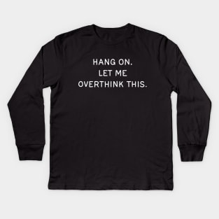 Let me overthink this Kids Long Sleeve T-Shirt